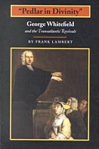 Pedlar in Divinity: George Whitefield and the Transatlantic Revivals, 1737-1770 (Paperback, Revised)