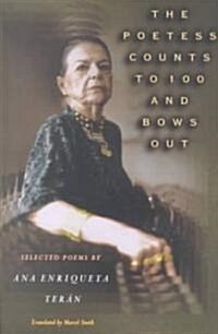 The Poetess Counts to 100 and Bows Out: Selected Poems by Ana Enriqueta Ter? (Paperback)