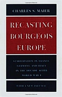 Recasting Bourgeois Europe: Stabilization in France, Germany, and Italy in the Decade After World War I (Paperback)