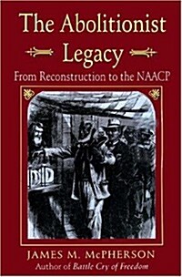 The Abolitionist Legacy: From Reconstruction to the NAACP (Paperback, 2, Revised)