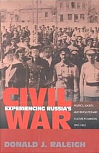 Experiencing Russias Civil War: Politics, Society, and Revolutionary Culture in Saratov, 1917-1922 (Paperback)