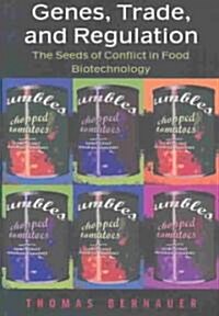 Genes, Trade, and Regulation: The Seeds of Conflict in Food Biotechnology (Hardcover)