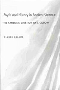 Myth and History in Ancient Greece: The Symbolic Creation of a Colony (Hardcover)