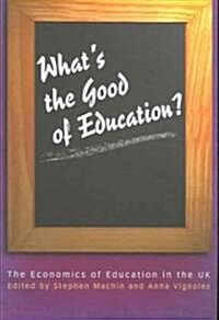 Whats the Good of Education?: The Economics of Education in the UK (Paperback)