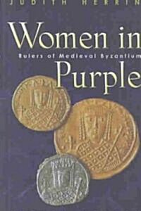 Women in Purple: Rulers of Medieval Byzantium (Paperback)