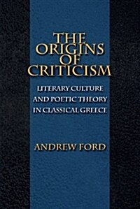 The Origins of Criticism: Literary Culture and Poetic Theory in Classical Greece (Paperback)