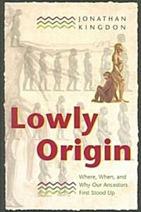 Lowly Origin: Where, When, and Why Our Ancestors First Stood Up (Paperback)