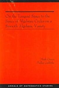 On the Tangent Space to the Space of Algebraic Cycles on a Smooth Algebraic Variety. (Am-157) (Paperback)