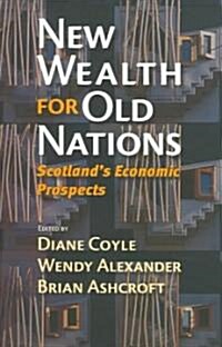 New Wealth for Old Nations: Scotlands Economic Prospects (Hardcover)