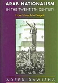 Arab Nationalism in the Twentieth Century: From Triumph to Despair (Paperback)