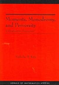 Moments, Monodromy, and Perversity. (Am-159): A Diophantine Perspective. (Am-159) (Paperback)