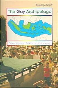 The Gay Archipelago: Sexuality and Nation in Indonesia (Paperback)
