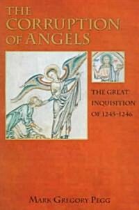 The Corruption of Angels: The Great Inquisition of 1245-1246 (Paperback)