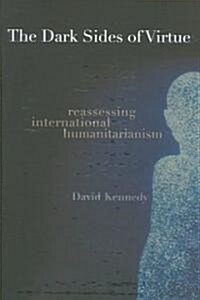 The Dark Sides of Virtue: Reassessing International Humanitarianism (Paperback)