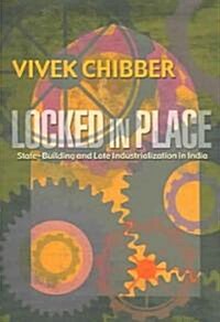 Locked in Place: State-Building and Late Industrialization in India (Paperback)