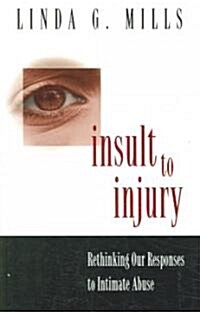 Insult to Injury: Rethinking Our Responses to Intimate Abuse (Paperback)