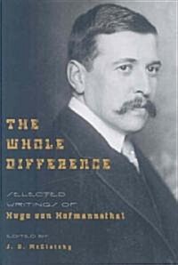 The Whole Difference: Selected Writings of Hugo Von Hofmannsthal (Hardcover)