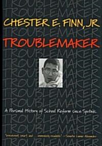 Troublemaker: A Personal History of School Reform Since Sputnik (Hardcover)