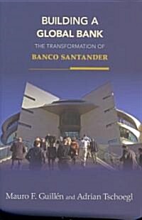 Building a Global Bank: The Transformation of Banco Santander (Hardcover)