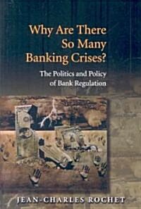 Why Are There So Many Banking Crises?: The Politics and Policy of Bank Regulation (Hardcover)