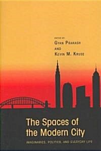 The Spaces of the Modern City: Imaginaries, Politics, and Everyday Life (Paperback)