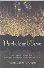 Particle or Wave: The Evolution of the Concept of Matter in Modern Physics (Hardcover)