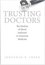 Trusting Doctors: The Decline of Moral Authority in American (Hardcover)