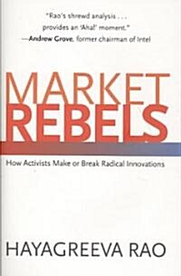 Market Rebels: How Activists Make or Break Radical Innovations (Hardcover)