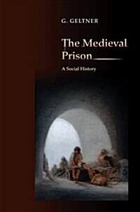 The Medieval Prison: A Social History (Hardcover)