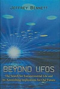 Beyond UFOs: The Search for Extraterrestrial Life and Its Astonishing Implications for Our Future (Hardcover)