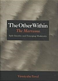 The Other Within: The Marranos: Split Identity and Emerging Modernity (Hardcover)