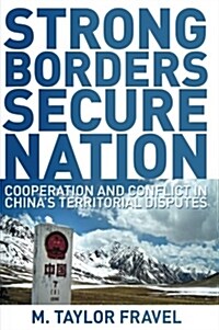 Strong Borders, Secure Nation: Cooperation and Conflict in Chinas Territorial Disputes (Paperback)