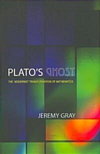 Platos Ghost: The Modernist Transformation of Mathematics (Hardcover)