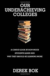 Our Underachieving Colleges: A Candid Look at How Much Students Learn and Why They Should Be Learning More - New Edition (Paperback, Revised)