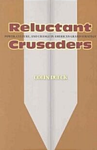 Reluctant Crusaders: Power, Culture, and Change in American Grand Strategy (Paperback)