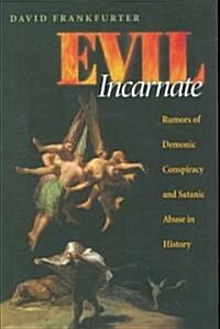 Evil Incarnate: Rumors of Demonic Conspiracy and Satanic Abuse in History (Paperback)