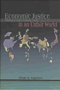 Economic Justice in an Unfair World: Toward a Level Playing Field (Paperback)
