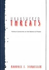 Unanswered Threats: Political Constraints on the Balance of Power (Paperback)