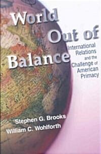 World Out of Balance: International Relations and the Challenge of American Primacy (Paperback)
