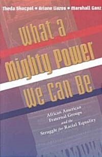 What a Mighty Power We Can Be: African American Fraternal Groups and the Struggle for Racial Equality (Paperback)