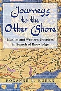 Journeys to the Other Shore: Muslim and Western Travelers in Search of Knowledge (Paperback)