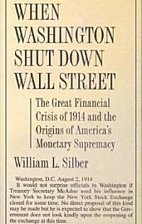 [중고] When Washington Shut Down Wall Street: The Great Financial Crisis of 1914 and the Origins of America‘s Monetary Supremacy (Paperback)