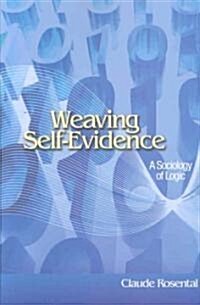 Weaving Self-Evidence: A Sociology of Logic (Paperback)