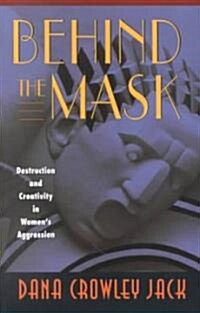 Behind the Mask: Destruction and Creativity in Womens Aggression (Paperback)