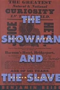 The Showman and the Slave: Race, Death, and Memory in Barnums America (Hardcover)