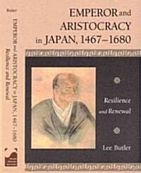 Emperor and Aristocracy in Japan, 1467-1680: Resilience and Renewal (Hardcover)