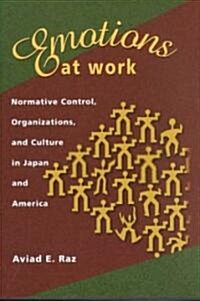 Emotions at Work: Normative Control, Organizations, and Culture in Japan and America (Hardcover)