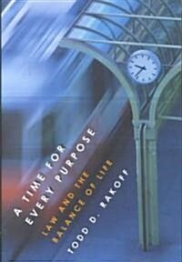 A Time for Every Purpose: Law and the Balance of Life (Hardcover)