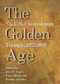 The Golden Age of the U.S.-China-Japan Triangle, 1972-1989 (Hardcover)