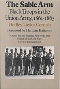 The Sable Arm: Black Troops in the Union Army, 1861-1865 (Paperback)
